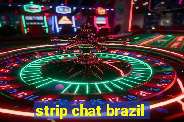 strip chat brazil